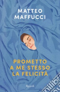 Prometto a me stesso la felicità libro di Maffucci Matteo