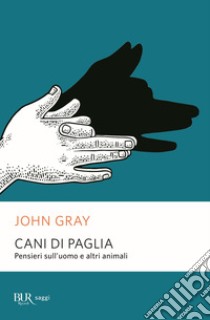 Cani di paglia. Pensieri sull'uomo e altri animali libro di Gray John Nicholas