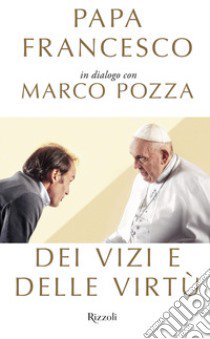 Dei vizi e delle virtù libro di Francesco (Jorge Mario Bergoglio); Pozza Marco