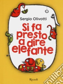 Si fa presto a dire elefante libro di Olivotti Sergio