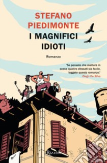 I magnifici idioti libro di Piedimonte Stefano