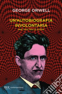 Un'autobiografia involontaria. Una vita tra le carte libro di Orwell George; Giachino E. (cur.)