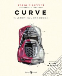 Curve. 15 lezioni sul car design. Ediz. illustrata libro di Filippini Fabio; Ferraresi Gabriele