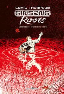 Ginseng Roots. Vol. 2: Affondare nei ricordi libro di Thompson Craig