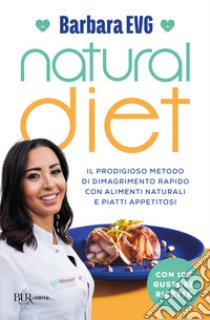 Natural diet. Il prodigioso metodo di dimagrimento rapido con alimenti naturali e piatti appetitosi libro di EVG Barbara