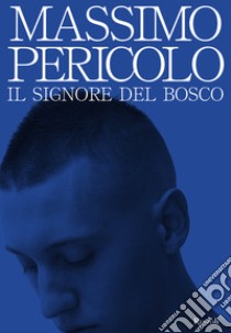 Il signore del bosco libro di Pericolo Massimo