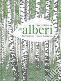 Raccontare gli alberi libro di Valentinis Pia; Evangelista Mauro