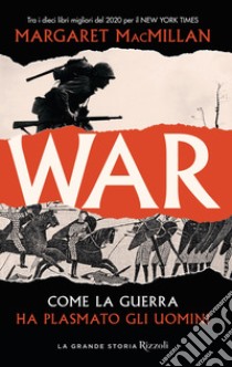 War. Come la guerra ha plasmato gli uomini libro di MacMillan Margaret