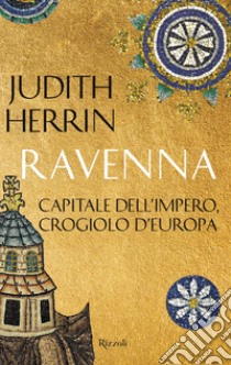 Ravenna. Capitale dell'Impero, crogiolo d'Europa libro di Herrin Judith