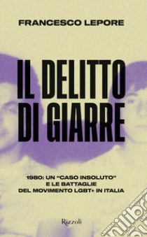 Il delitto di Giarre. 1980: un «caso insoluto» e le battaglie del movimento LGBT+ in Italia libro di Lepore Francesco