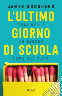 L'ultimo giorno di scuola libro di Goodhand James