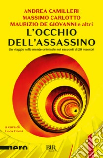 L'occhio dell'assassino. Un viaggio nella mente criminale nei racconti di 20 maestri libro di Crovi L. (cur.)