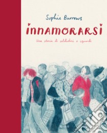 Innamorarsi. Una storia di solitudini e sguardi. Ediz. a colori libro di Burrows Sophie