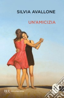 Un'amicizia libro di Avallone Silvia