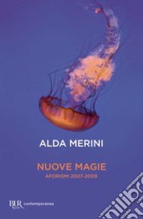 Nuove magie. Aforismi 2007-2009 libro di Merini Alda