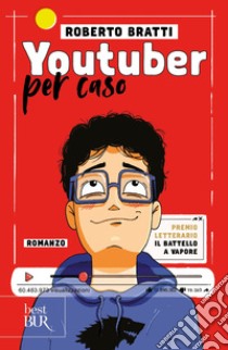 Youtuber per caso libro di Bratti Roberto