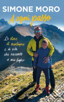 A ogni passo. Le storie di montagna e di vita che racconto a mio figlio libro di Moro Simone