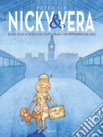 Nicky & Vera. Storia di un eroe discreto della Shoa e dei 669 bambini che salvò libro di Sís Peter