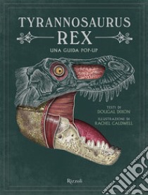 Tyrannosaurus Rex. Una guida pop up. Ediz. a colori libro di Dixon Douglas