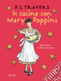 In cucina con Mary Poppins libro di Travers P. L.