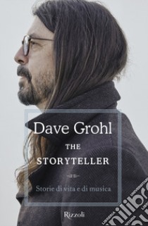 The storyteller. Storie di vita e di musica libro di Grohl Dave