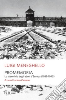 Promemoria. Lo sterminio degli ebrei d'Europa (1939-1945) libro di Meneghello Luigi; Zampese L. (cur.)