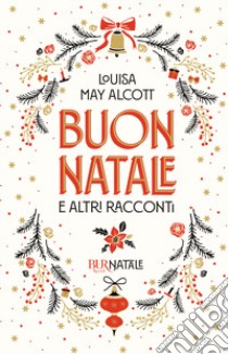 Buon Natale e altri racconti libro di Alcott Louisa May