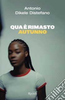 Qua è rimasto autunno libro di Distefano Antonio Dikele