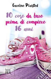 10 cose da fare prima di compiere 16 anni libro di Plaisted Caroline