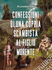 Confessioni di una coppia scambista al figlio morente libro di Gori Alessandro