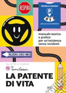 La patente di vita. Manuale teorico e pratico per un'esistenza senza incidenti libro di Timidessen