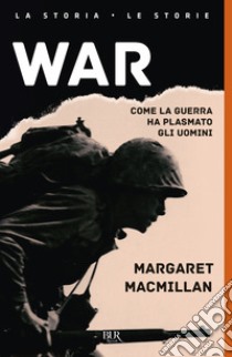 War. Come la guerra ha plasmato gli uomini libro di MacMillan Margaret