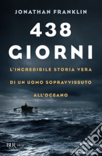 438 giorni. L'incredibile storia vera di un uomo sopravvissuto all'oceano libro di Franklin Jonathan