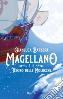 Magellano e il tesoro delle Molucche libro di Barbera Gianluca