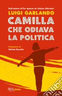 Camilla che odiava la politica libro di Garlando Luigi