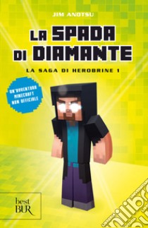 La spada di diamante. La saga di Herobrine. Vol. 1 libro di Anotsu Jim