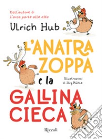 L'anatra zoppa e la gallina cieca libro di Hub Ulrich
