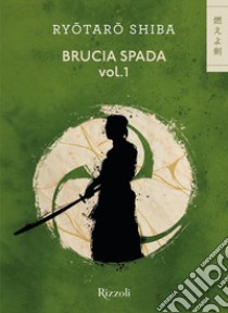 Brucia spada. Vol. 1 libro di Shiba Ryotaro