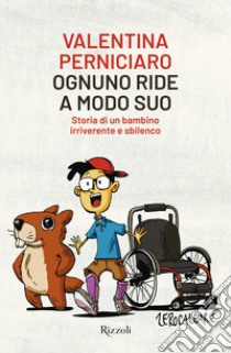 Ognuno ride a modo suo. Storia di un bambino irriverente e sbilenco libro di Perniciaro Valentina