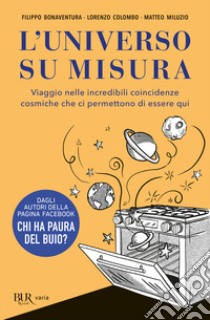 L'universo su misura. Viaggio nelle incredibili coincidenze cosmiche che ci permettono di essere qui libro di Bonaventura Filippo; Colombo Lorenzo; Miluzio Matteo