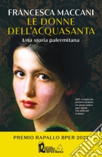 Le donne dell'Acquasanta. Una storia palermitana libro di Maccani Francesca