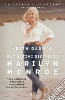 Gli ultimi giorni di Marilyn Monroe libro di Badman Keith