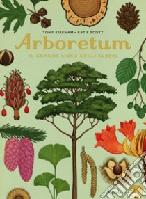 Arboretum. Il grande libro degli alberi libro di Kirkham Tony; Scott Katie