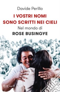 I vostri nomi sono scritti nei cieli. Nel mondo di Rose Busingye libro di Perillo Davide