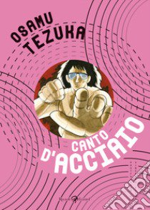 Canto d'acciaio libro di Tezuka Osamu