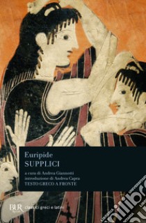 Supplici. Testo greco a fronte libro di Euripide; Giannotti A. (cur.)