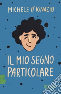 Il mio segno particolare libro di D'Ignazio Michele