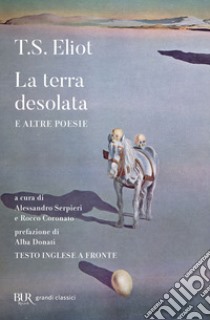 La terra desolata e altre poesie. Testo inglese a fronte libro di Eliot Thomas S.; Serpieri A. (cur.); Coronato R. (cur.)