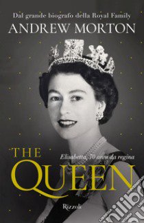 The Queen. Elisabetta, 70 anni da regina libro di Morton Andrew