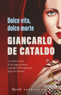 Dolce vita, dolce morte libro di De Cataldo Giancarlo